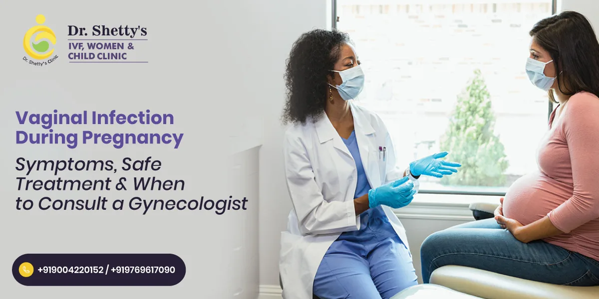 Vaginal Infection During Pregnancy: Symptoms, Safe Treatment & When to Consult a Gynecologist