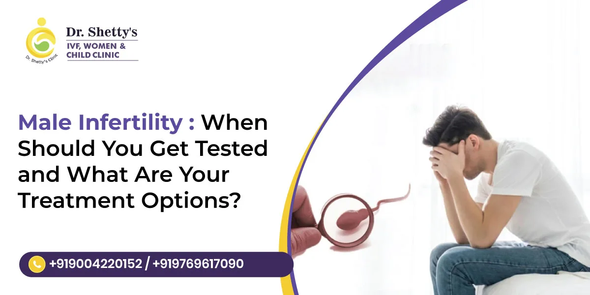 Male Infertility: When Should You Get Tested and What Are Your Treatment Options?