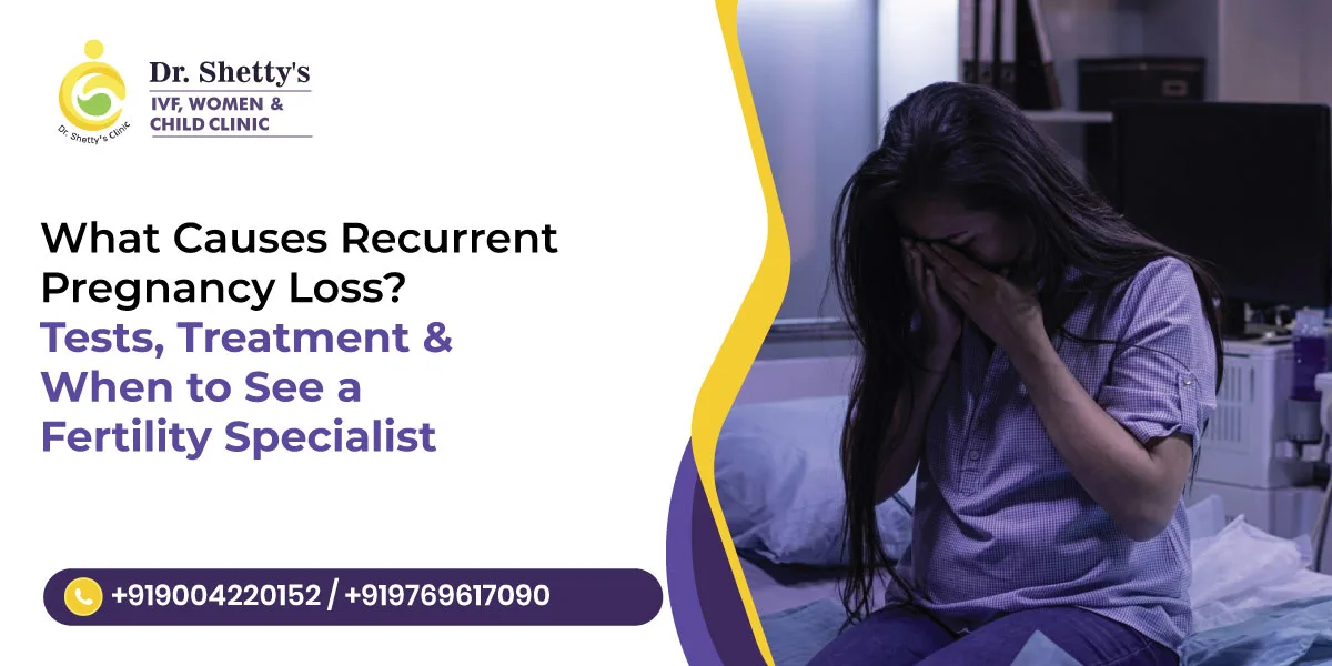 What Causes Recurrent Pregnancy Loss? Treatment & When to See a Fertility Specialist